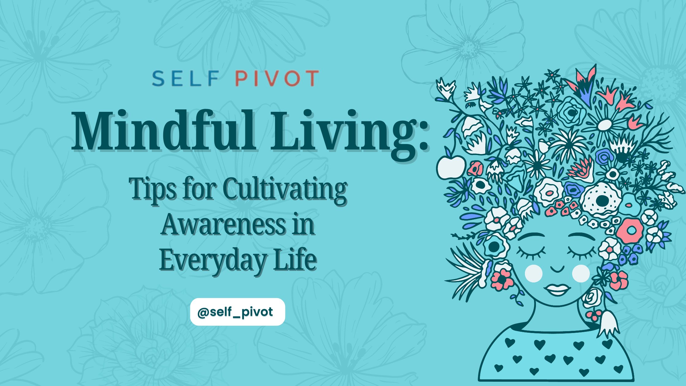 Mindful Living: Tips for Cultivating Awareness in Everyday Life