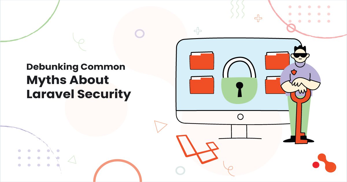 Debunking Common Myths About Laravel Security